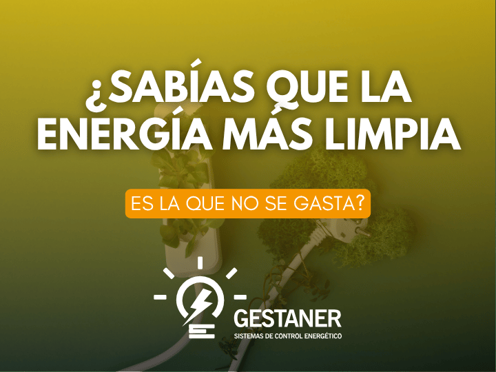 ¿Sabías que la energía más limpia es la que no se gasta?